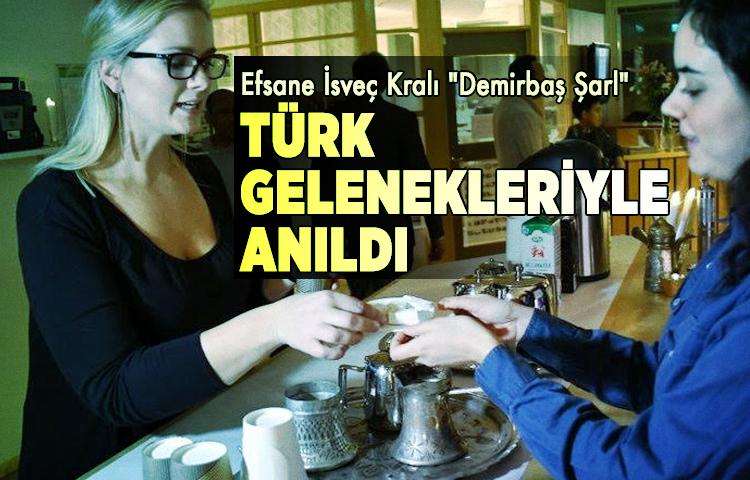 Efsane İsveç Kralı 'Demirbaş Şarl' Türk gelenekleriyle anıldı 