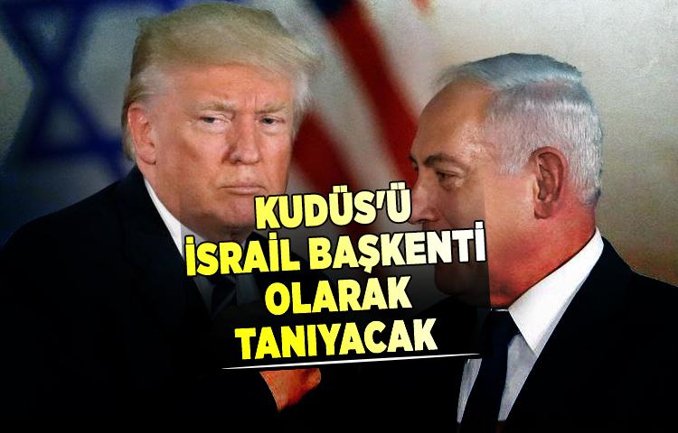 Kudüs'ü İsrail başkenti olarak tanıyacak 