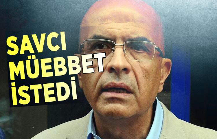 Savcı müebbet istedi