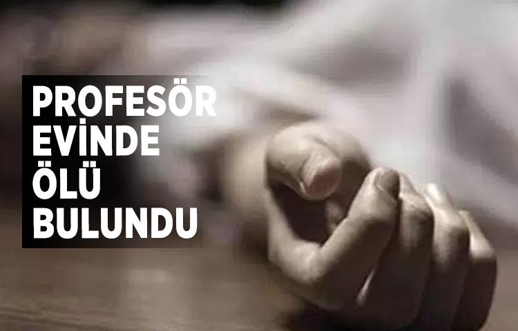 Profesör evinde ölü bulundu