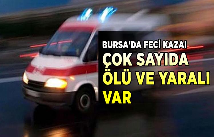 Bursa'da feci kaza! Çok sayıda ölü ve yaralı var