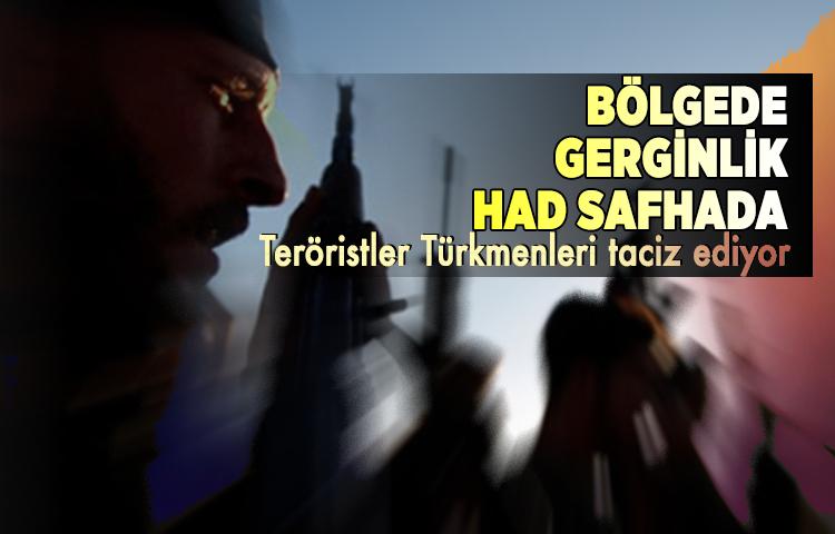 Teröristler Türkmenleri taciz ediyor