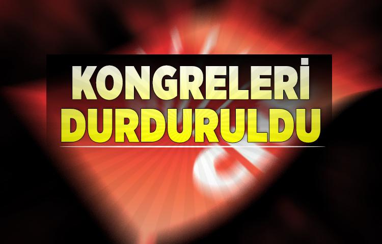 CHP'nin kongreleri durduruldu