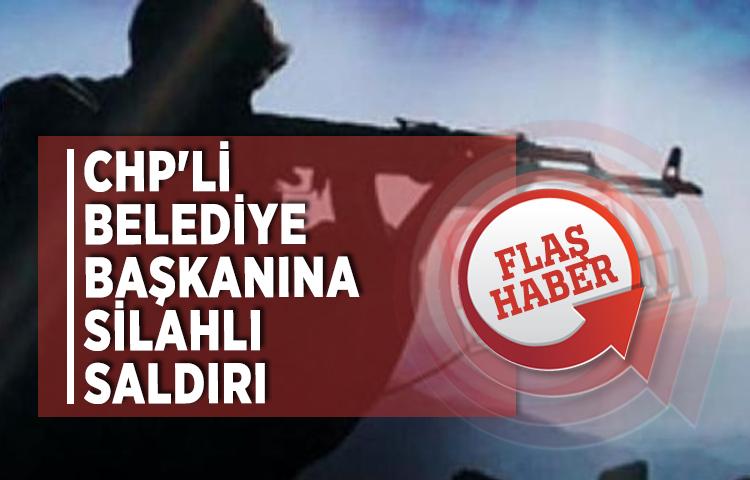 CHP'li belediye başkanına silahlı saldırı