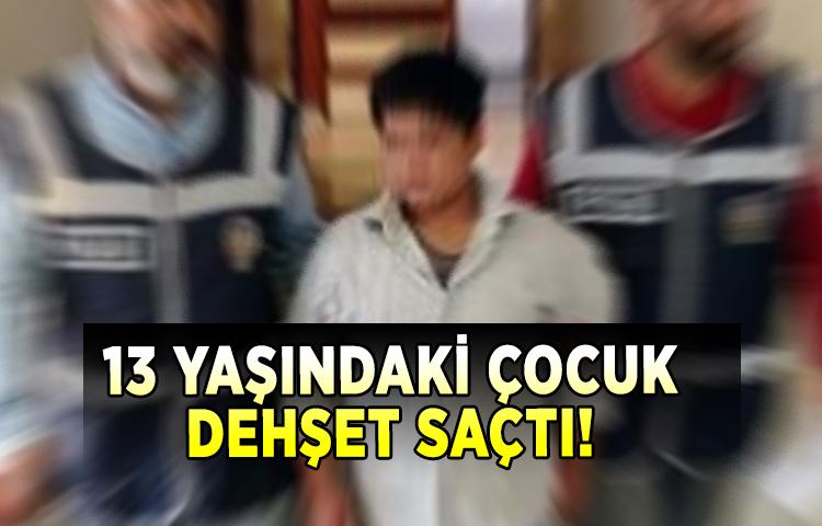 13 yaşındaki çocuk dehşet saçtı!
