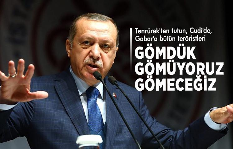 Cumhurbaşkanı Erdoğan: Teröristleri gömdük, gömüyoruz ve gömeceğiz