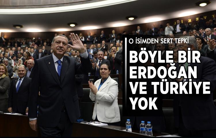 AK Partili o isimden sert tepki: Böyle bir Erdoğan ve Türkiye yok