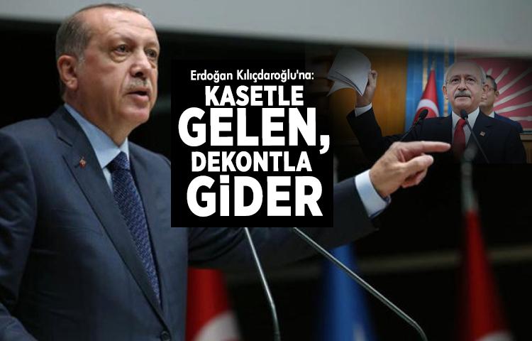 Erdoğan Kılıçdaroğlu'na:  Kasetle gelen, dekontla gider