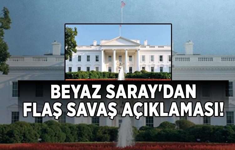 Beyaz Saray'dan flaş savaş açıklaması!