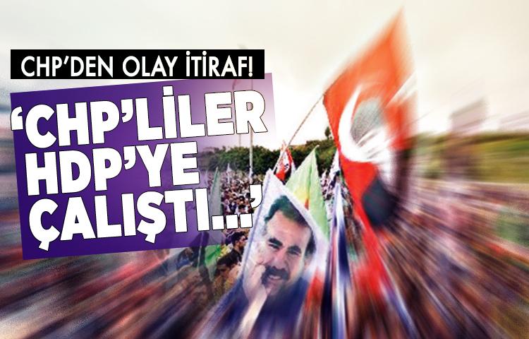 CHP’den olay itiraf! ‘CHP’liler HDP’ye çalıştı...’