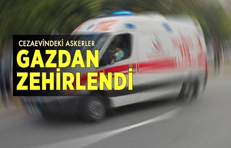 Cezaevindeki askerler gazdan zehirlendi