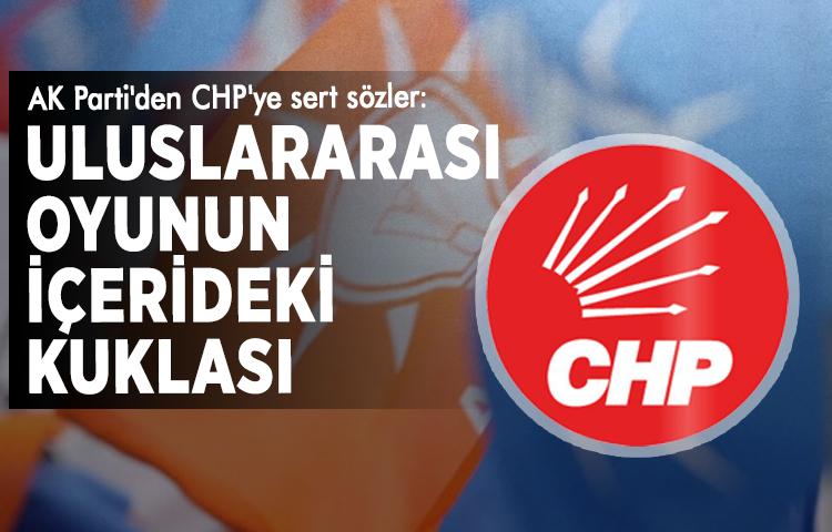 AK Parti'den CHP'ye sert sözler: Uluslararası oyunun içerideki kuklası