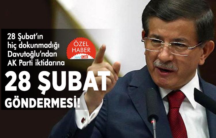 28 Şubat’ın hiç dokunmadığı Davutoğlu’ndan AK Parti iktidarına 28 Şubat göndermesi!