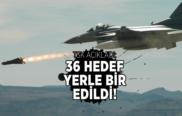 TSK açıkladı: 36 hedef yerle bir edildi!