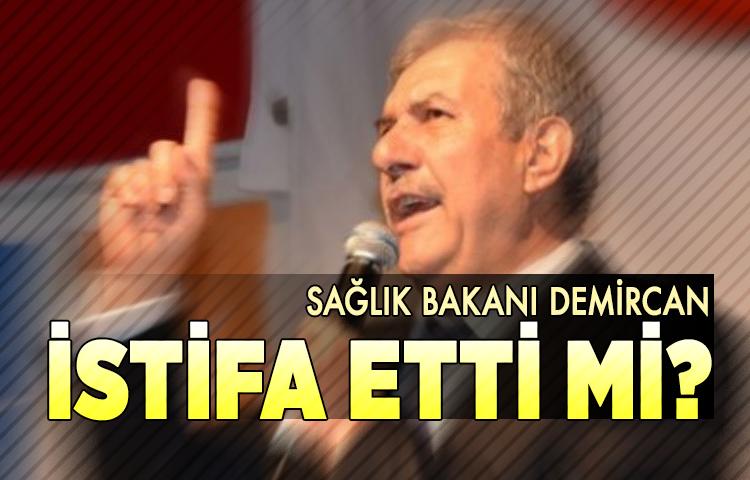 Sağlık Bakanı Demircan istifa etti mi?