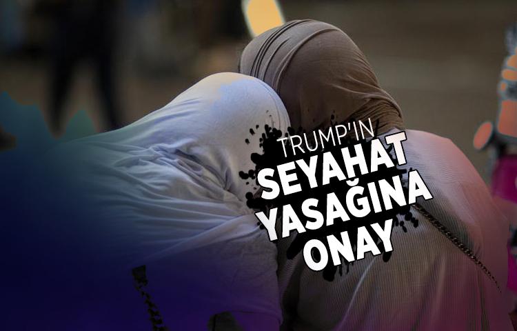 Trump'ın seyahat yasağına onay