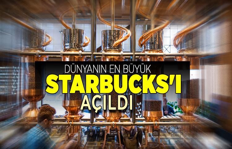 Dünyanın en büyük Starbucks'ı açıldı
