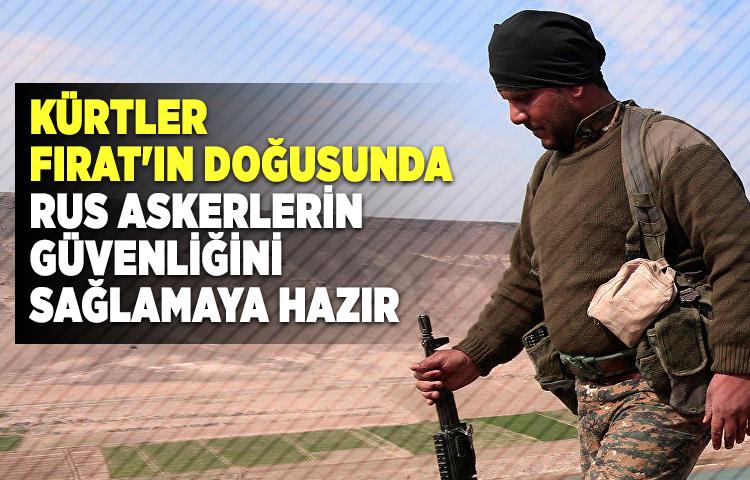 Rusya: 'Kürtler, Fırat'ın doğusunda Rus askerlerin güvenliğini sağlamaya hazır'