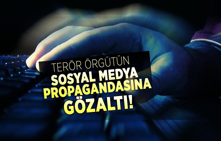 Terör örgütün sosyal medya propagandasına gözaltı!