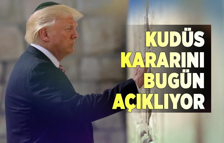 Kudüs kararını bugün açıklıyor 