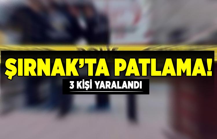 Şırnak’ta patlama! 3 kişi yaralandı