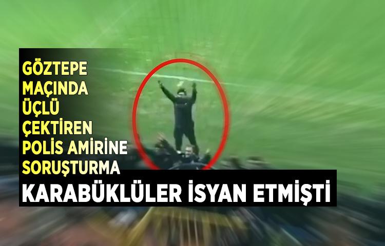 Göztepe maçında üçlü çektiren polis amirine soruşturma   