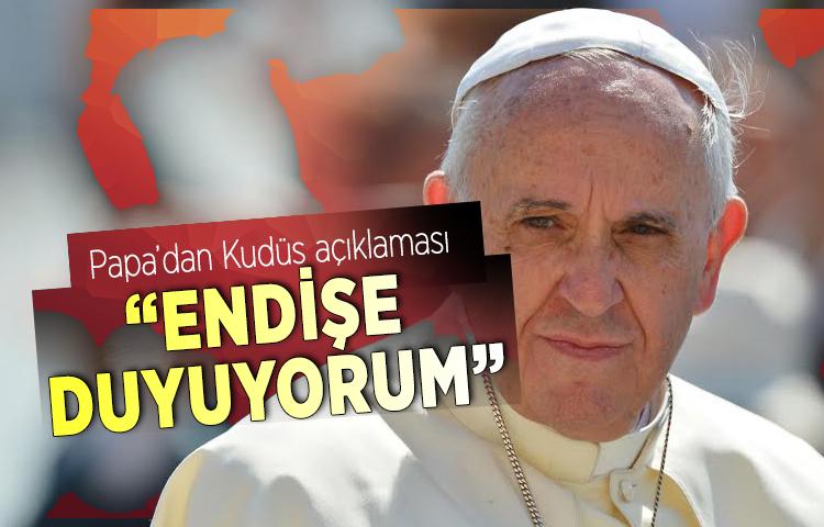 Papa’dan Kudüs açıklaması: 'Endişe duyuyorum'