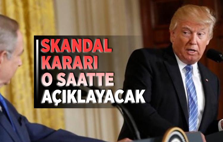 Trump, skandal kararı o saatte açıklayacak