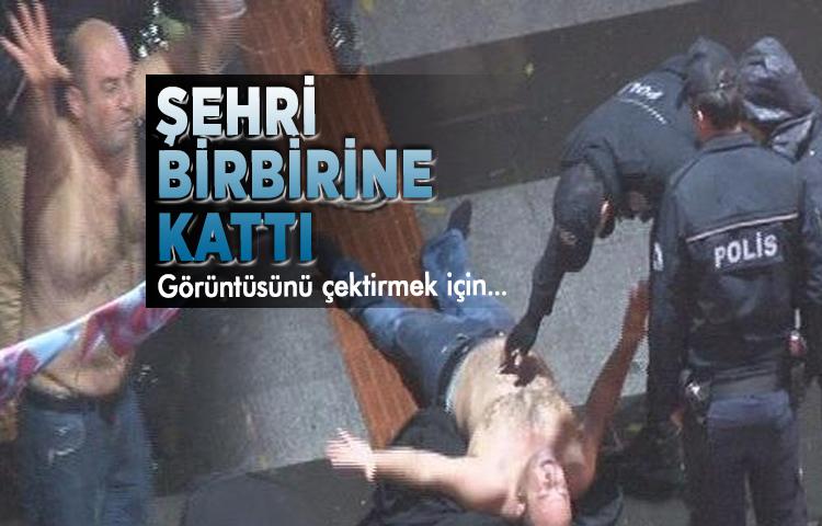 Alkollü adam şehri birbirine kattı!