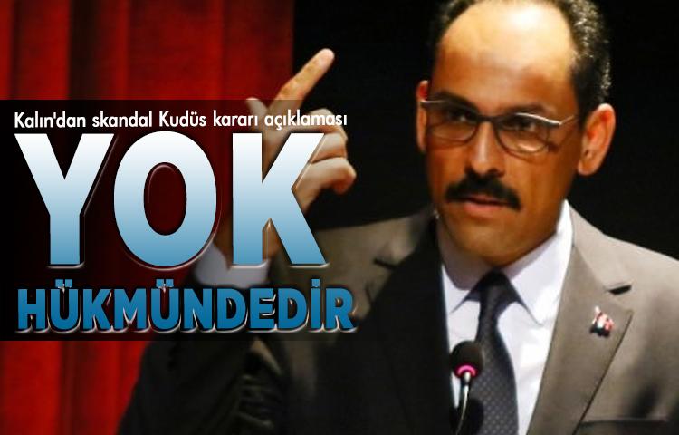 Kalın'dan skandal Kudüs kararı açıklaması