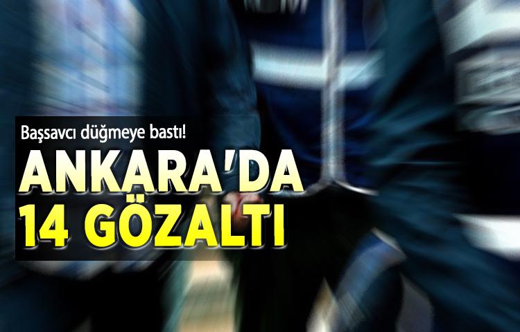 Son dakika: Ankara'da 14 gözaltı