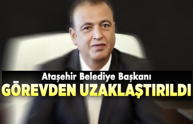 Ataşehir Belediye Başkanı görevden uzaklaştırıldı