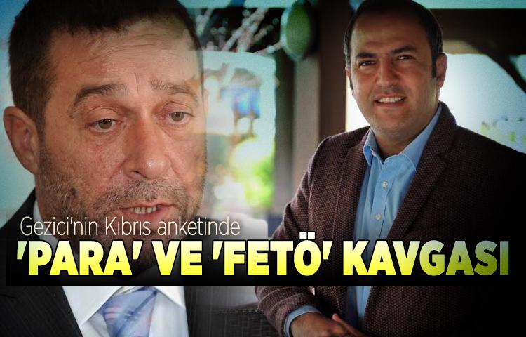 Gezici'nin Kıbrıs anketinde 'para' ve 'FETÖ' kavgası