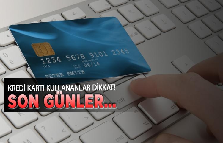 Kredi kartı kullananlar dikkat! Son günler…