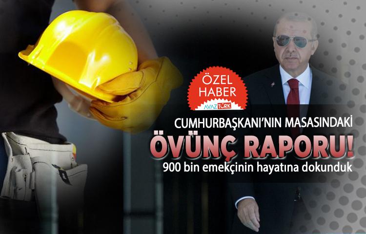 Cumhurbaşkanı’nın masasındaki övünç raporu! 900 bin emekçinin hayatına dokunduk