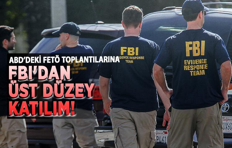 ABD'deki FETÖ toplantılarına FBI'dan üst düzey katılım!