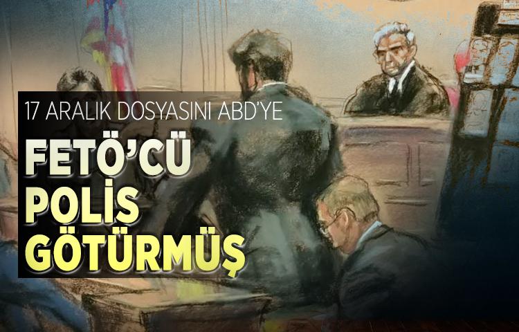 17 Aralık dosyasını ABD’ye FETÖ’cü polis götürmüş