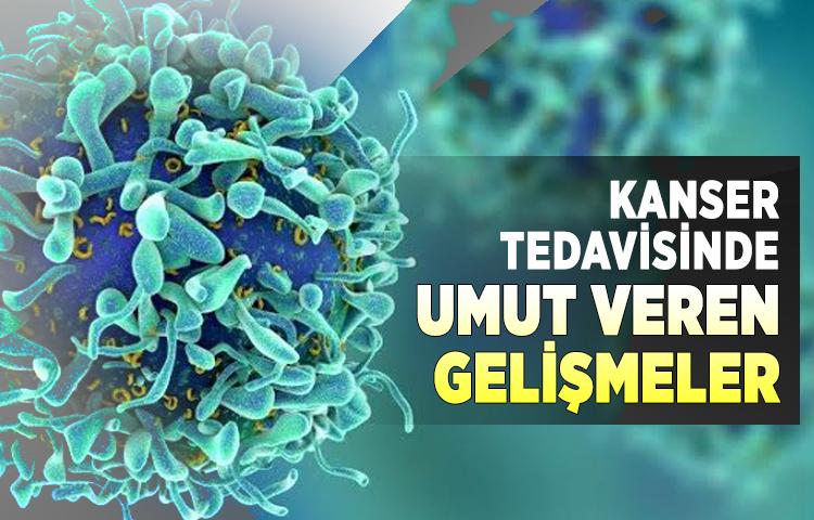 Kanser tedavisinde umut veren gelişmeler 