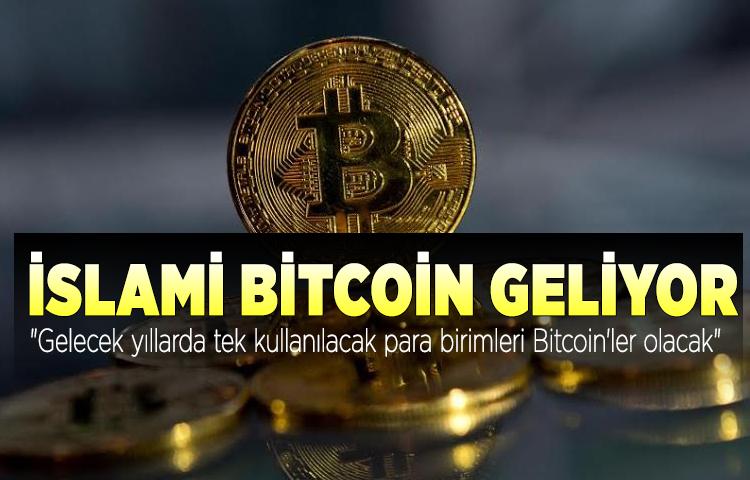 İslami Bitcoin geliyor! 'Gelecek yıllarda tek kullanılacak para birimleri Bitcoin'ler olacak'