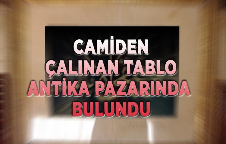 Camiden çalınan tablo antika pazarında bulundu