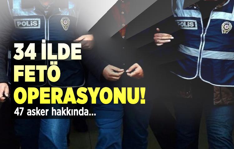 34 ilde FETÖ operasyonu!