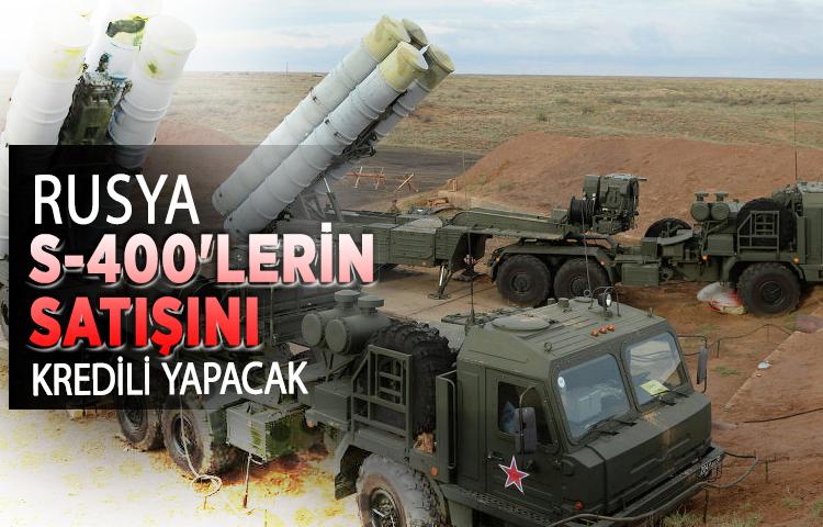 Rusya S-400'lerin satışını kredili yapacak