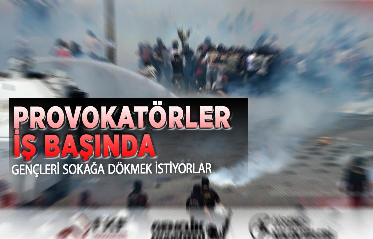 Provokatörler iş başında! Gençleri sokağa dökmek istiyorlar...