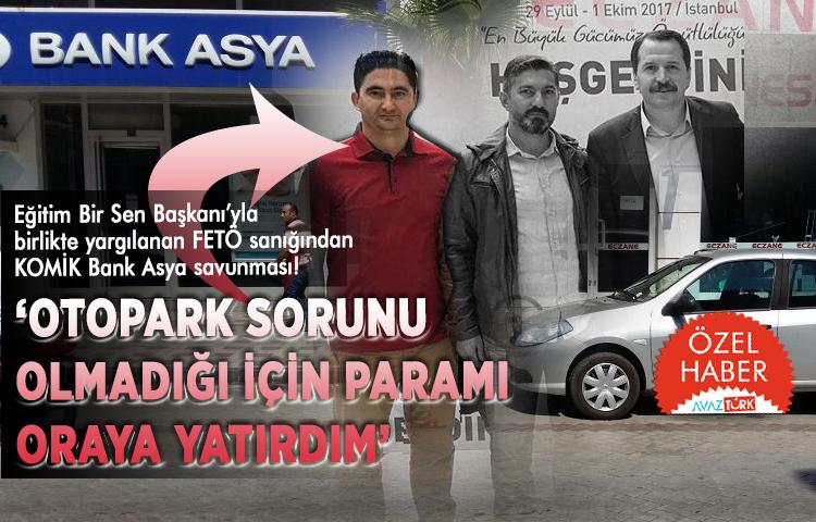 Eğitim Bir Sen Başkanıyla birlikte yargılanan FETÖ sanığından komik Bank Asya savunması!