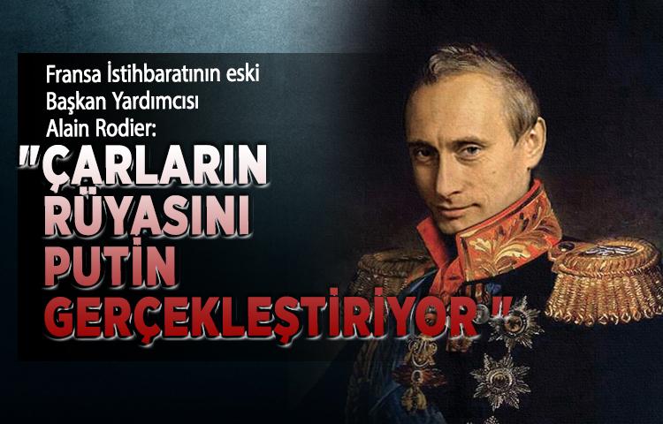 'Çarların rüyasını Putin gerçekleştiriyor'