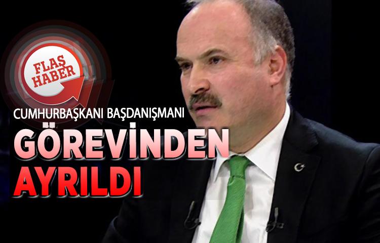 Cumhurbaşkanı Başdanışmanı görevinden ayrıldı