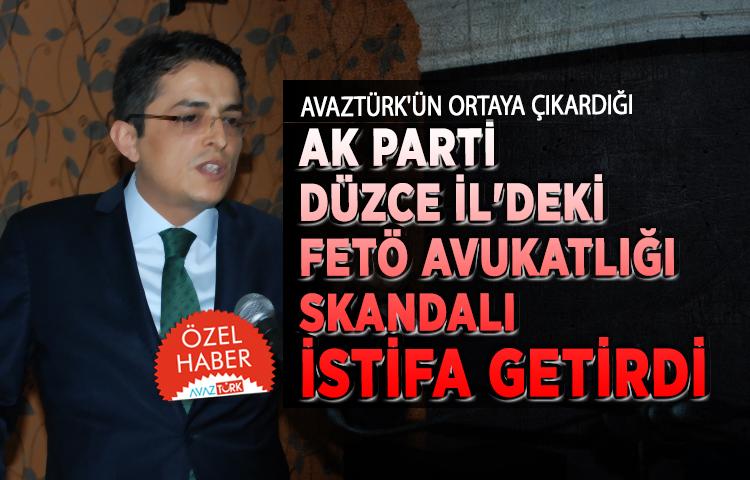 AVAZTÜRK'ün ortaya çıkardığı AK Parti Düzce İl'deki FETÖ avukatlığı SKANDALI istifa getirdi