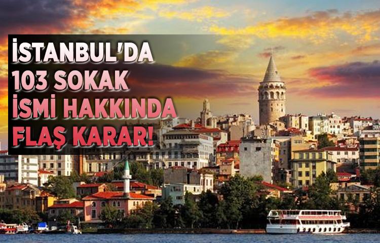 İstanbul'da 103 sokak ismi hakkında flaş karar!