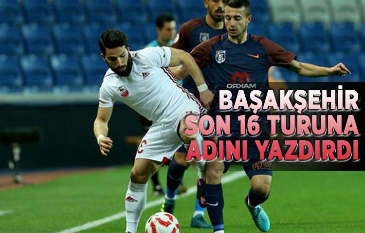 Başakşehir son 16 turuna adını yazdırdı