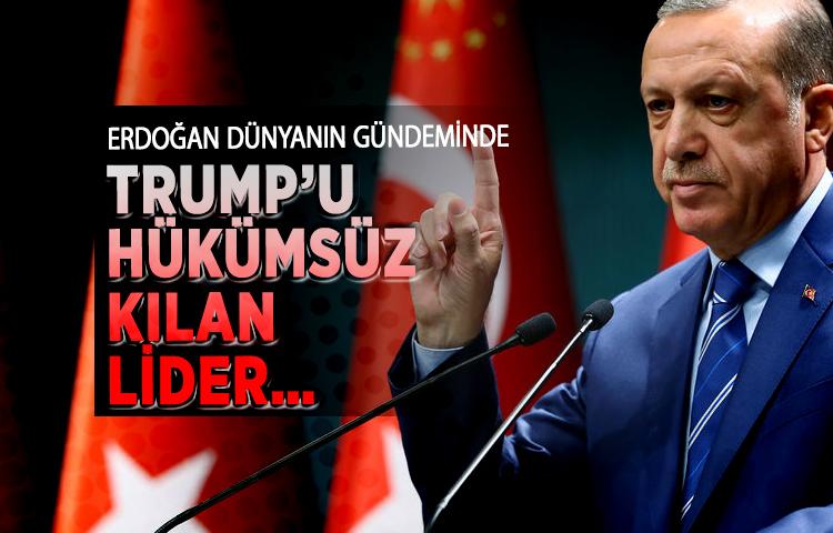 Erdoğan dünyanın gündeminde: Trump’u hükümsüz kılan lider…